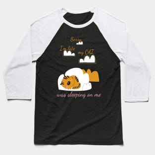 Sorry I'm Late My Cat Was Sleeping On Me Baseball T-Shirt